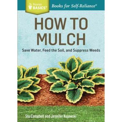 【4周达】How to Mulch: Save Water, Feed the Soil, and Suppress Weeds. A Storey BASICS (R)Title [9781612124445]