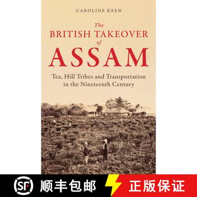 【3-4周达】精装 The British Takeover of Assam: Tea, Hill Tribes and Transportation in the Nineteenth ... [9781398122727]