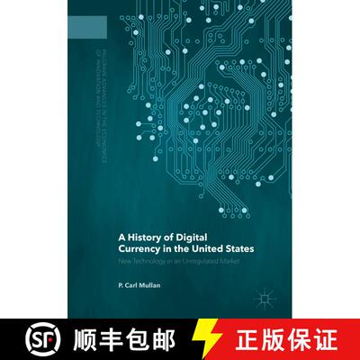 【3-4周达】A History of Digital Currency in the United States : New Technology in an Unregulated Market [9781137568694]