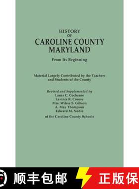 【3-4周达】History of Caroline County, Maryland, from Its Beginning. Material Largely Contributed by ... [9780806350561]