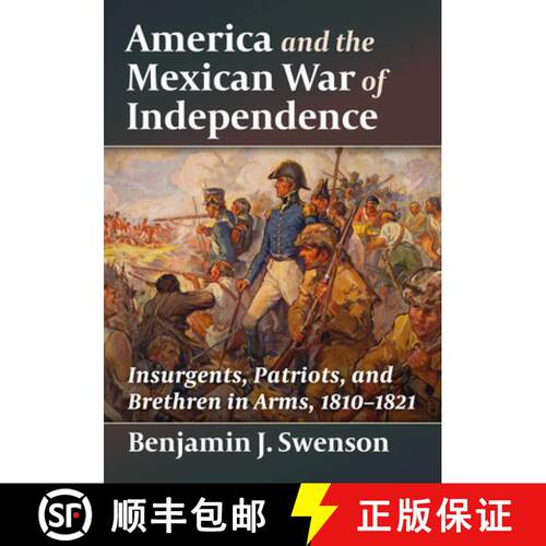 【3-4周达】America and the Mexican War of Independence : Insurgents, Patriots, and Brethren in Arms, ... [9781476696805]