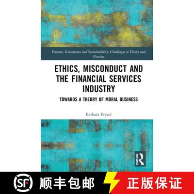 【3-4周达】Ethics, Misconduct and the Financial Services Industry : Towards a Theory of Moral Business [9780367618667]