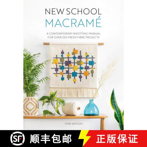 【3-4周达】New School Macramé: A Contemporary Knotting Manual for Over 100 Fresh Fibre Projects [9781446309070]