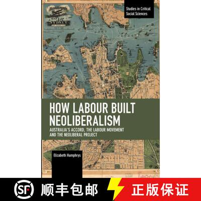 【3-4周达】How Labour Built Neoliberalism : Australia's Accord, the Labour Movement and the Neolibera... [9781642590685]