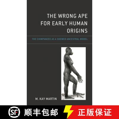 【3-4周达】精装 The Wrong Ape for Early Human Origins : The Chimpanzee as a Skewed Ancestral Model [9781666923872]
