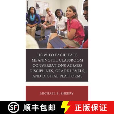 【3-4周达】How to Facilitate Meaningful Classroom Conversations across Disciplines, Grade Levels, and... [9781475855043]