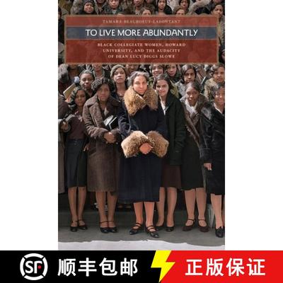 【3-4周达】To Live More Abundantly: Black Collegiate Women, Howard University, and the Audacity of De... [9780820361659]