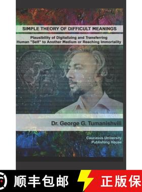 预订 Simple Theory of Difficult Meanings: Plausibility of Digitalizing and Transferring Human Self to... [9789941963988]