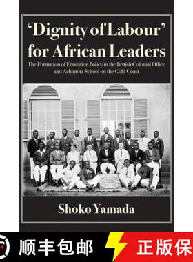 【3-4周达】'Dignity of Labour' for African Leaders: The Formation of Education Policy in the British ... [9789956550005]