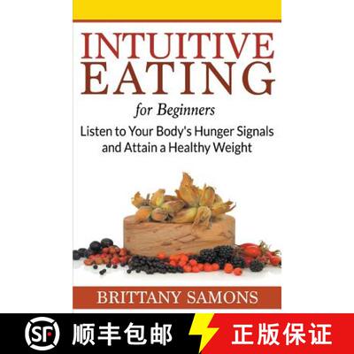 【3-4周达】Intuitive Eating For Beginners: Listen to Your Body's Hunger Signals and Attain a Healthy ... [9781681274478]
