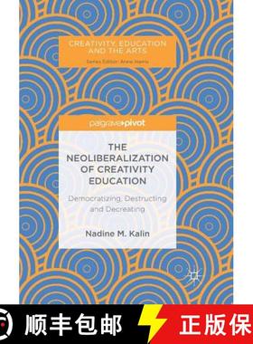 【3-4周达】The Neoliberalization of Creativity Education : Democratizing, Destructing and Decreating [9783319890814]