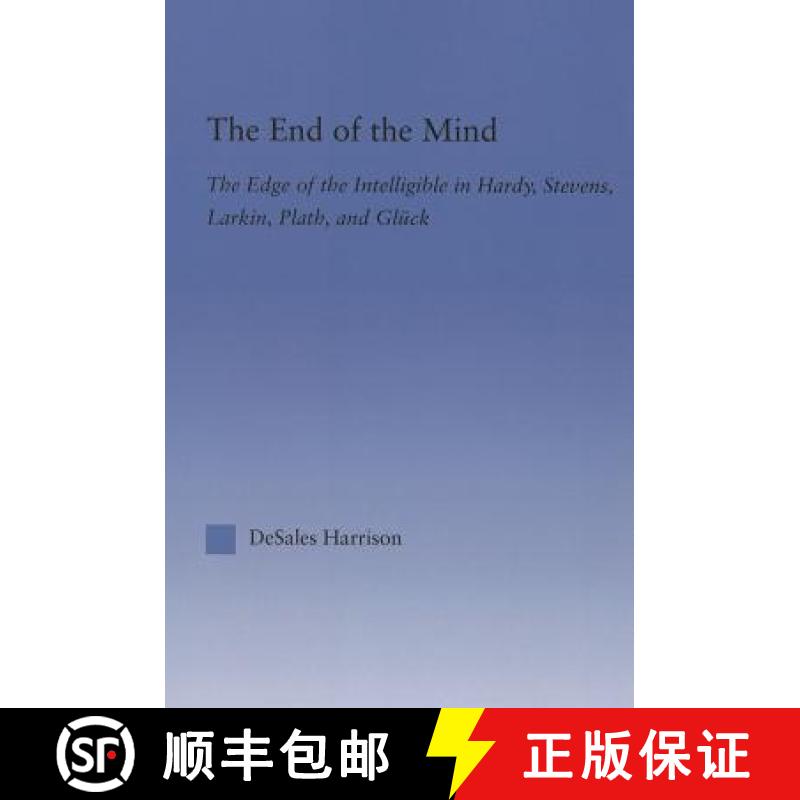 【3-4周达】The End of the Mind: The Edge of the Intelligible in Hardy, Stevens, Larking, Plath, and G... [9780415865128]