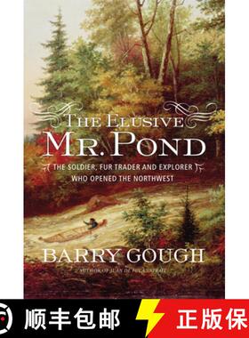 【3-4周达】The Elusive Mr. Pond : The Soldier, Fur Trader and Explorer Who Opened the Northwest [9781771620390]