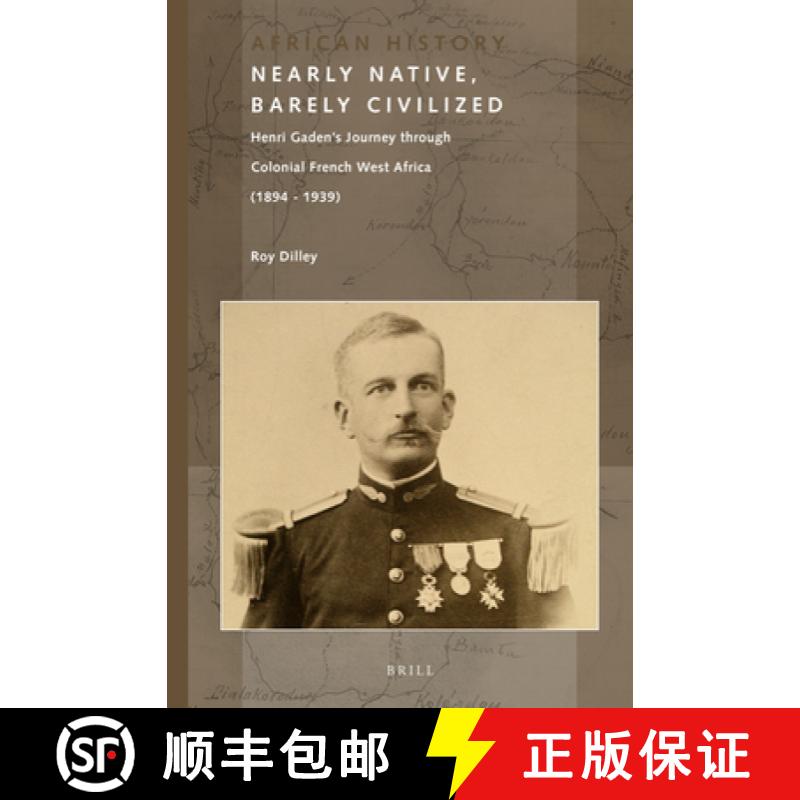 【3-4周达】Nearly Native, Barely Civilized: Henri Gaden's Journey Through Colonial French West Africa... [9789004250963]