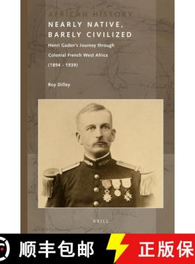 预订 Nearly Native, Barely Civilized: Henri Gaden's Journey Through Colonial French West Africa (1894... [9789004250963]