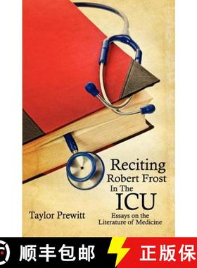【3-4周达】Reciting Robert Frost In The ICU: Essays on The Literature of Medicine [9780979335617]