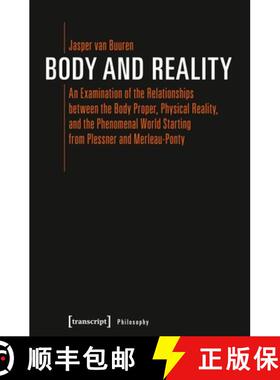 【3-4周达】Body and Reality – An Examination of the Relationships Between the Body Proper, Physical ... [9783837641639]