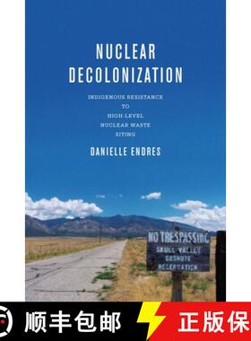 预订 Nuclear Decolonization: Indigenous Resistance to High-Level Nuclear Waste Siting [9780814258910]