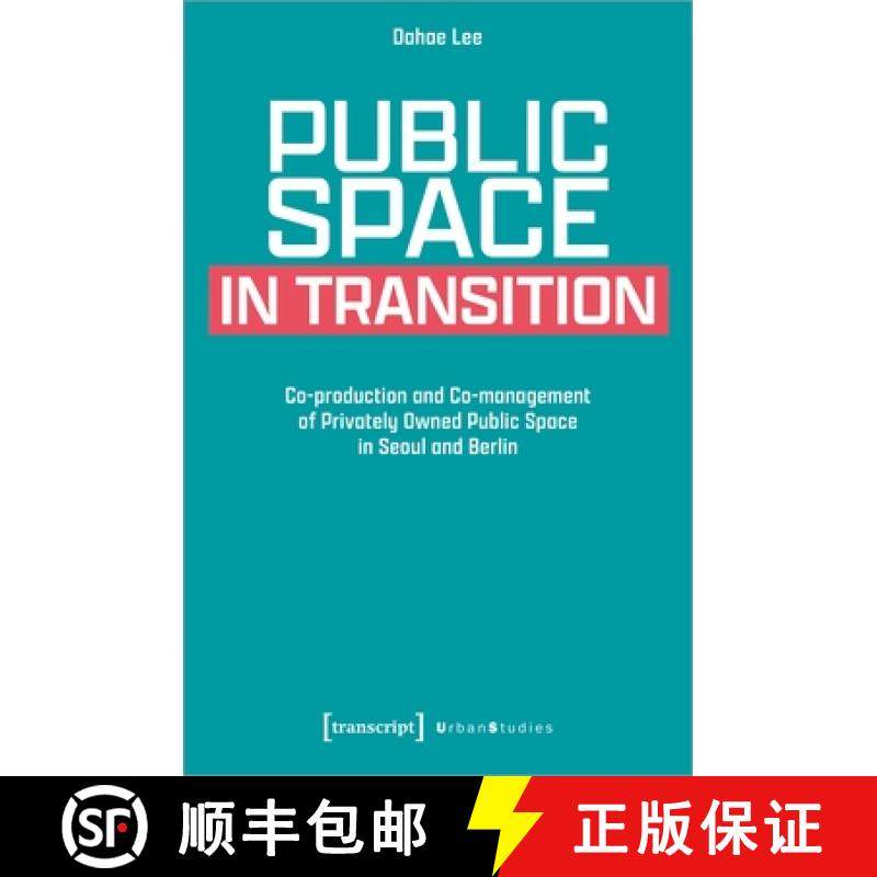 【3-4周达】Public Space in Transition: Co-Production and Co-Management of Privately Owned Public Spac... [9783837662320]