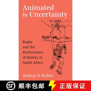 【3-4周达】Animated by Uncertainty: Rugby and the Performance of History in South Africa [9780472075003]