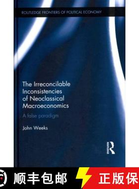 【3-4周达】Irreconcilable Inconsistencies of Neoclassical Macroeconomics: A False Paradigm [9780415680226]