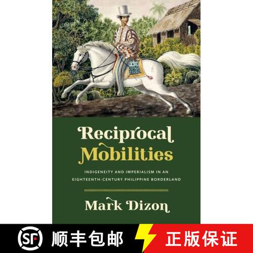 【3-4周达】Reciprocal Mobilities – Indigeneity and Imperialism in an Eighteenth–Century Philippine ... [9781469676449]