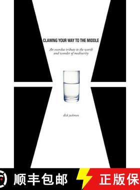 预订 Clawing Your Way To The Middle: An overdue tribute to the worth and wonder of mediocrity [9780692308691]