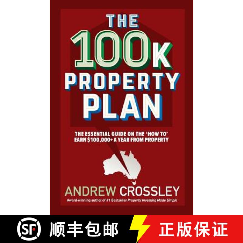 【3-4周达】The 100k Property Plan: The essential guide on the 'How to' earn $100,000+ a year from pro... [9781925830668]
