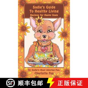 【3-4周达】Sadie's Guide To Healthy Living: Recipes for Happy Dogs [9780986153051]