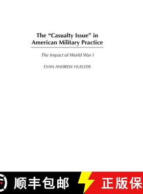 预订 The Casualty Issue in American Military Practice: The Impact of World War I [9780275977603]