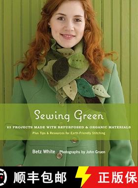 预订 Sewing Green: 25 Projects Made with Repurposed & Organic Materials Plus Tips & Resources for Ear... [9781584797586]