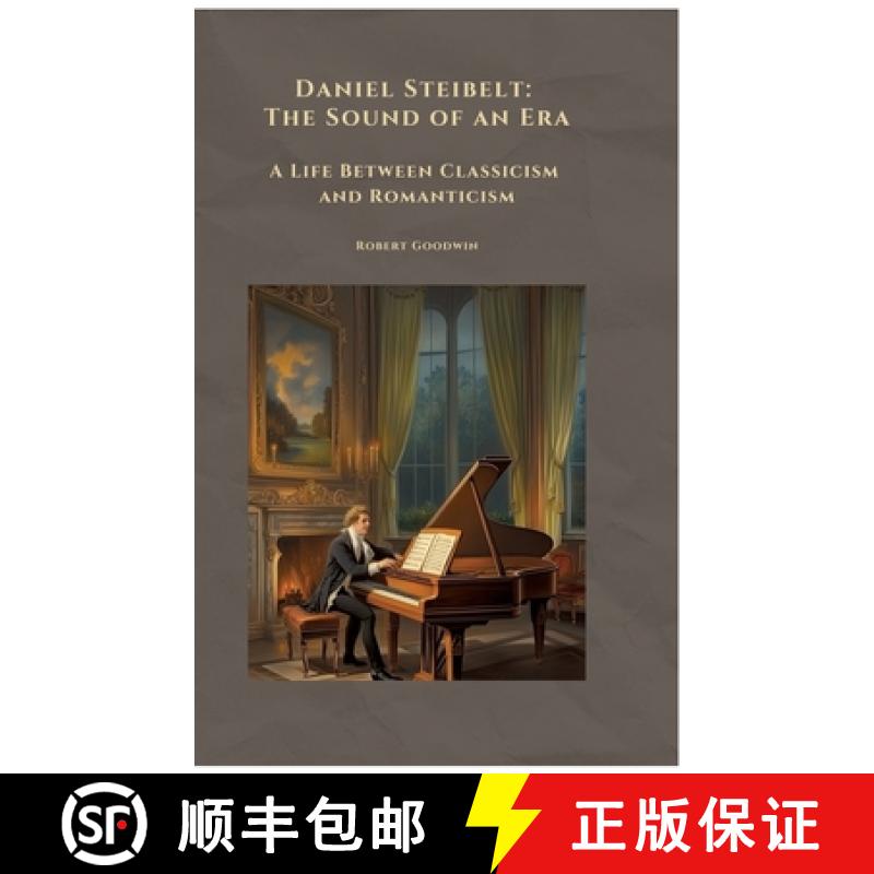【4周达】Daniel Steibelt: The Sound of an Era: A Life Between Classicism and Romanticism [9783384508898]