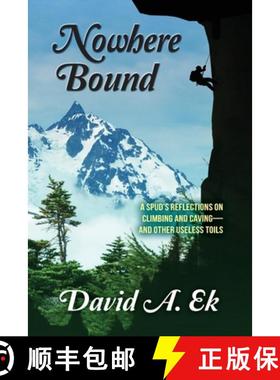 预订 Nowhere Bound: A Spud's Reflections on Climbing and Caving-and Other Useless Toils [9798987651742]
