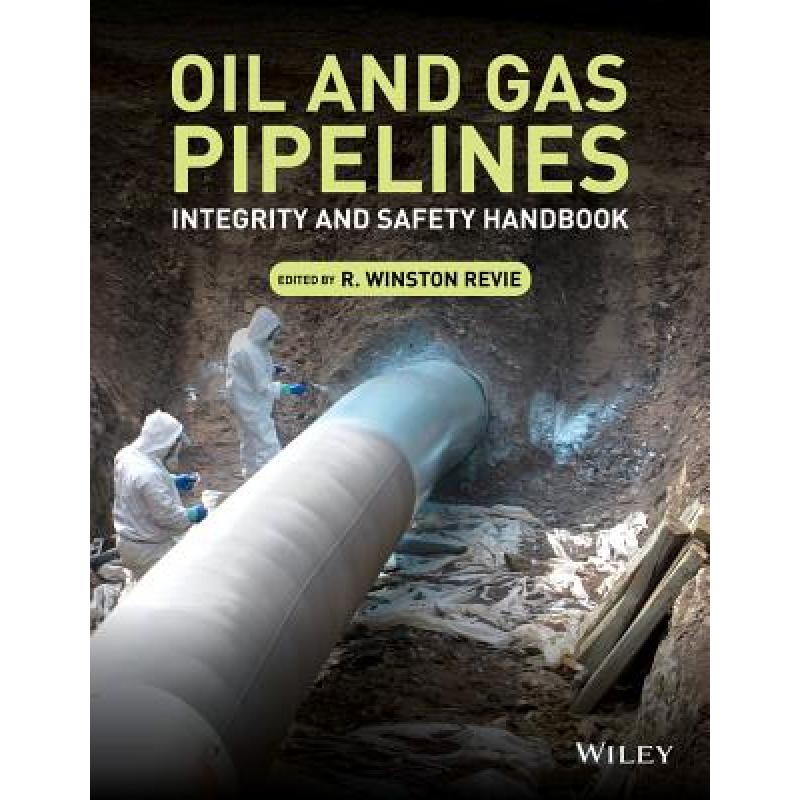 【4周达】Oil And Gas Pipelines: Integrity And Safety Handbook [Wiley化学工程] [9781118216712] 书籍/杂志/报纸 科学技术类原版书 原图主图