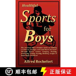 【3-4周达】Healthful Sports for Boys: The American Boy's Ultimate Guide to Building Confidence, Stren... [9780615179261]