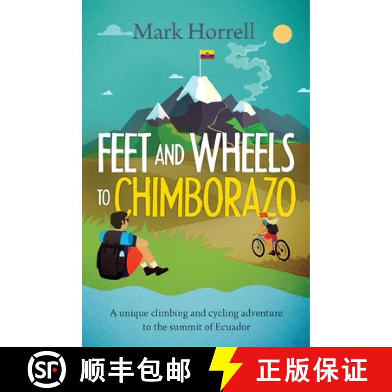 【3-4周达】Feet and Wheels to Chimborazo: A unique climbing and cycling adventure to the summit of Ec... [9781912748044]