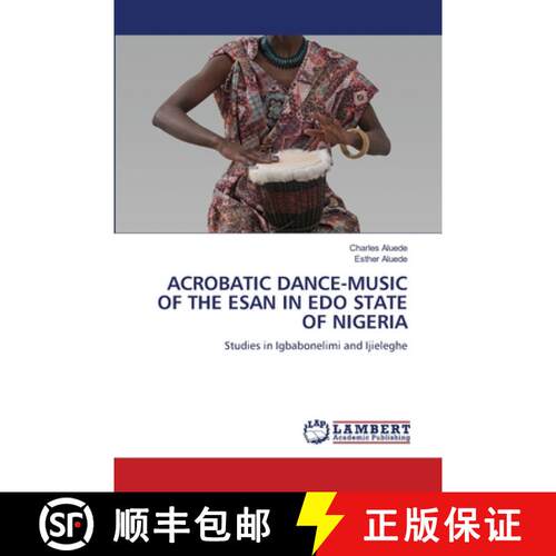 【3-4周达】ACROBATIC DANCE-MUSIC OF THE ESAN IN EDO STATE OF NIGERIA: Studies in Igbabonelimi and Iji... [9786208223588]