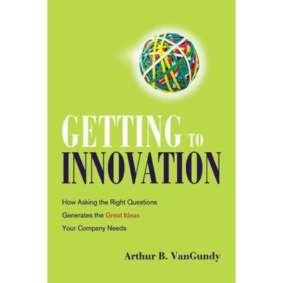 【4周达】Getting to Innovation: How Asking the Right Questions Generates the Great Ideas Your Company... [9780814438190]