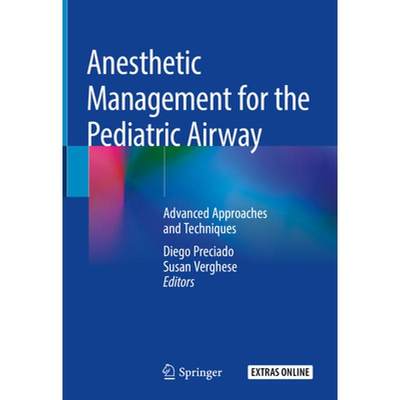 【4周达】Anesthetic Management for the Pediatric Airway: Advanced Approaches and Techniques [9783030045999]