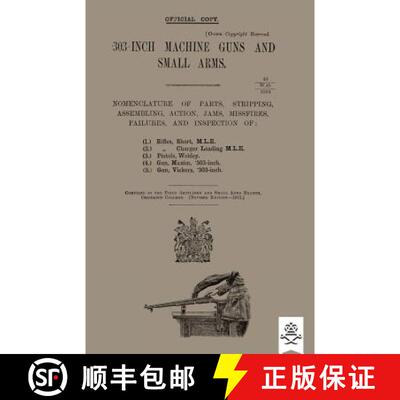 【3-4周达】303-INCH MACHINE GUNS AND SMALL ARMS 1915 Nomenclature of Parts, Stripping, Assembling, Ac... [9781783314126]