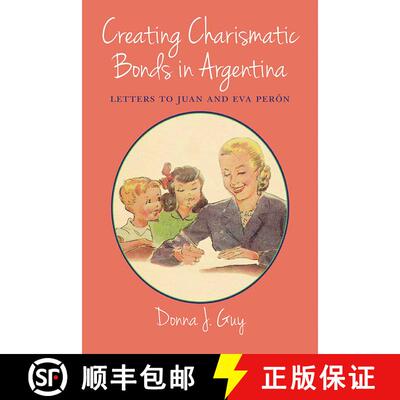 【3-4周达】Creating Charismatic Bonds in Argentina: Letters to Juan and Eva Perón [9780826338389]