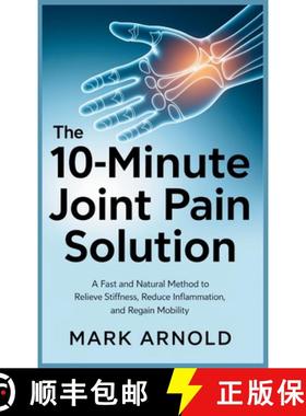 预订 The 10-Minute Joint Pain Solution: A Fast and Natural Method to Relieve Stiffness, Reduce Inflam... [9798349304248]