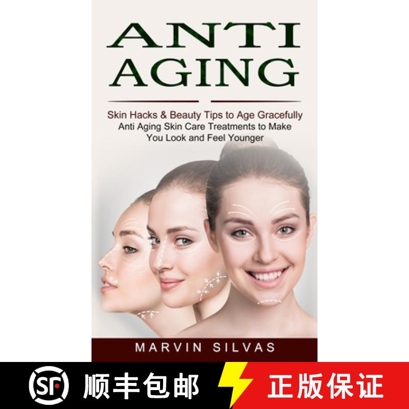 【3-4周达】Anti Aging: Skin Hacks & Beauty Tips to Age Gracefully (Anti Aging Skin Care Treatments to... [9781774852972]