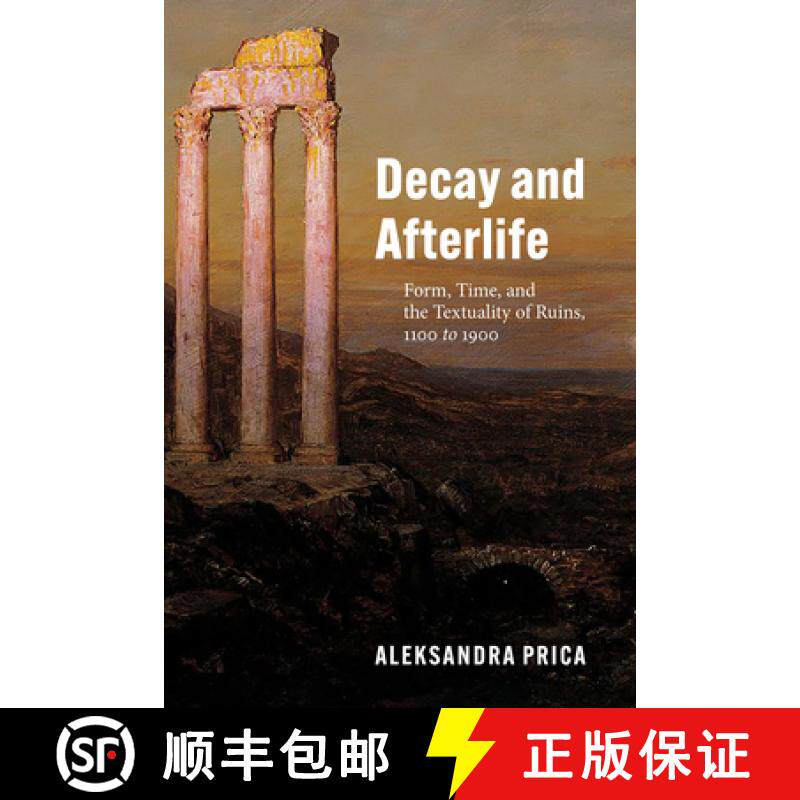 【3-4周达】Decay and Afterlife: Form, Time, and the Textuality of Ruins, 1100 to 1900 [9780226811598]