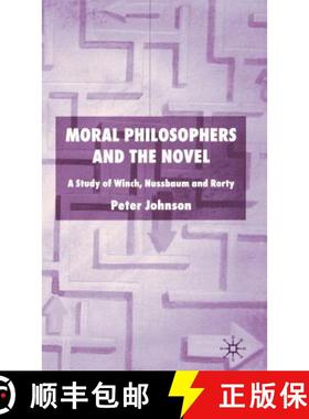【3-4周达】Moral Philosophers and the Novel: A Study of Winch, Nussbaum and Rorty [9781403933652]