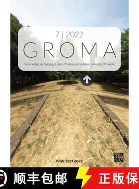 【3-4周达】Groma: Issue 7 2022. Proceedings of Archaeofoss XV 2021: Documenting Archaeology (Dept of ... [9781803276984]