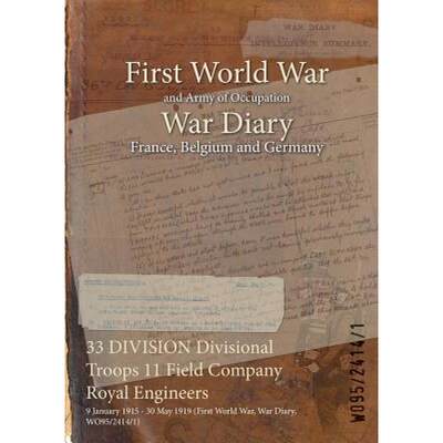 【4周达】33 DIVISION Divisional Troops 11 Field Company Royal Engineers : 9 January 1915 - 30 May 191... [9781474516556]