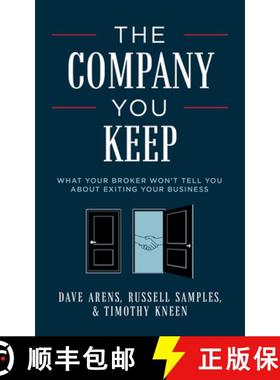【3-4周达】The Company You Keep : What Your Broker Won't Tell You About Exiting Your Business [9781642254068]