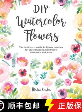 【3-4周达】DIY Watercolor Flowers : The Beginner's Guide to Flower Painting for Journal Pages, Handma... [9781446307359]