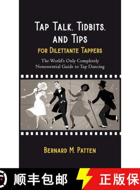 【3-4周达】Tap Talk, Tidbits, and Tips for Dilettante Tappers: The World's Only Completely Nonessenti... [9781945884719]